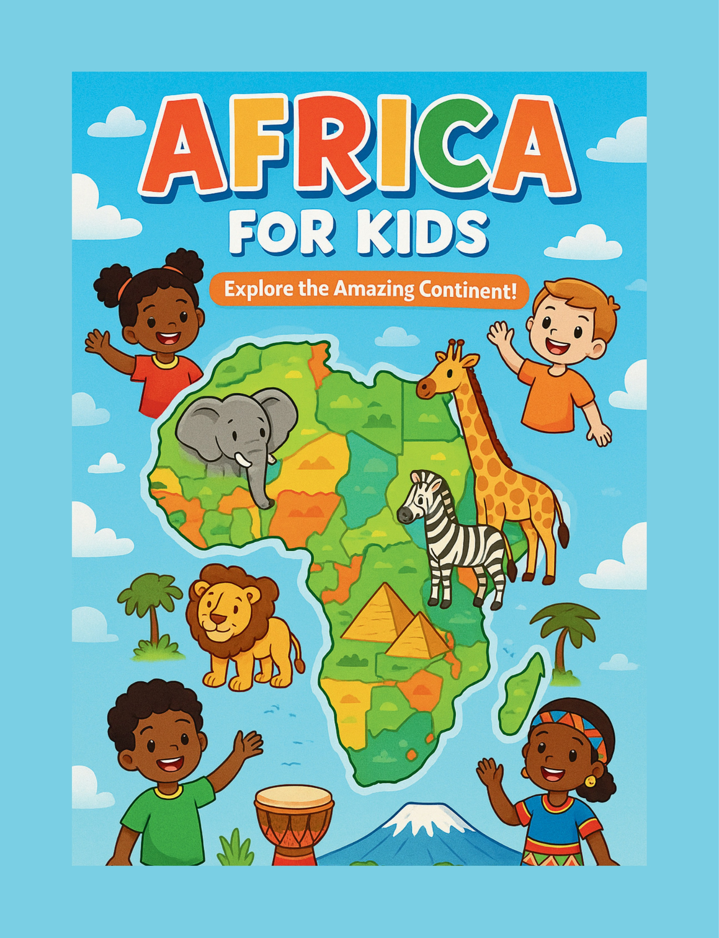 Africa For Kids: Explore the Amazing Continent! (Africa Adventures)